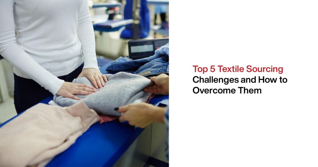 Top 5 Textile Sourcing Challenges