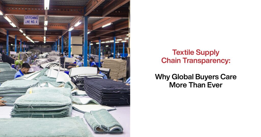 Textile Supply Chain Transparency: Why Global Buyers Care More Than Ever