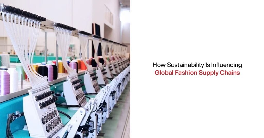 How Sustainability Is Influencing Global Fashion Supply Chains