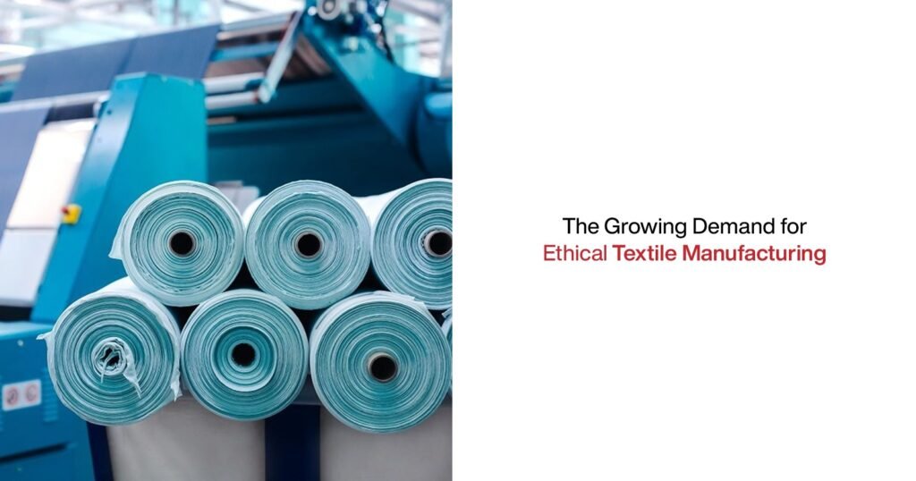 The Growing Demand for Ethical Textile Manufacturing