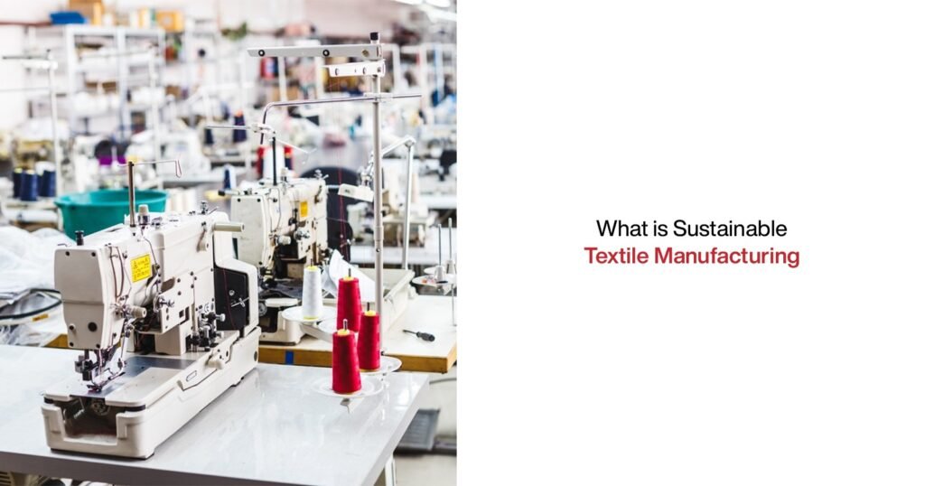 What is Sustainable Textile Manufacturing